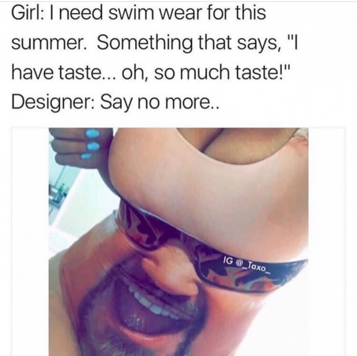 amazon wishlist meme - Girl I need swim wear for this summer. Something that says, "I have taste... oh, so much taste!" Designer Say no more.. Ig