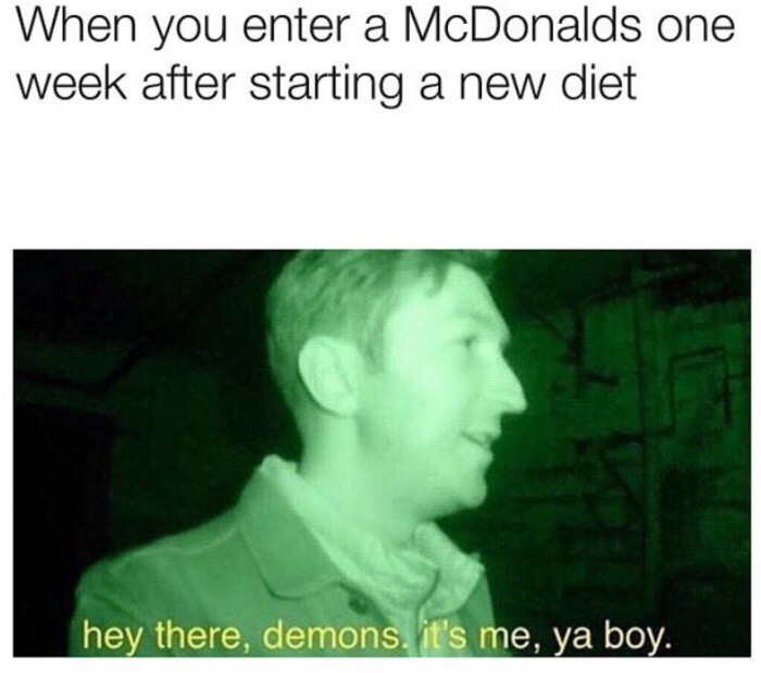 hey there demons it's me ya boi meme - When you enter a McDonalds one week after starting a new diet hey there, demons, it's me, ya boy.