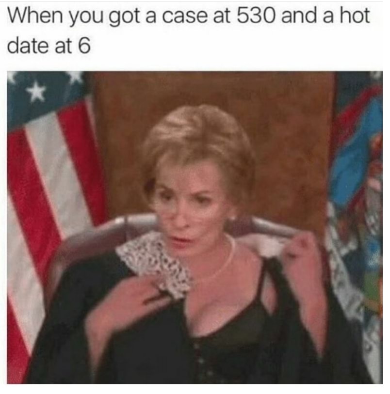judge judy - When you got a case at 530 and a hot date at 6