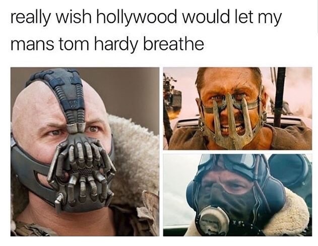 freshest dank memes - really wish hollywood would let my mans tom hardy breathe
