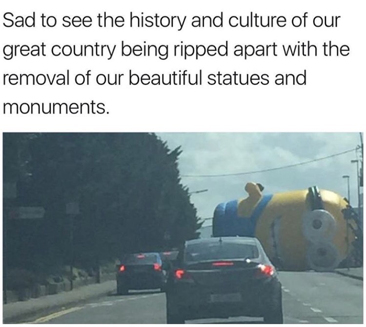 minions traffic lights - Sad to see the history and culture of our great country being ripped apart with the removal of our beautiful statues and monuments.