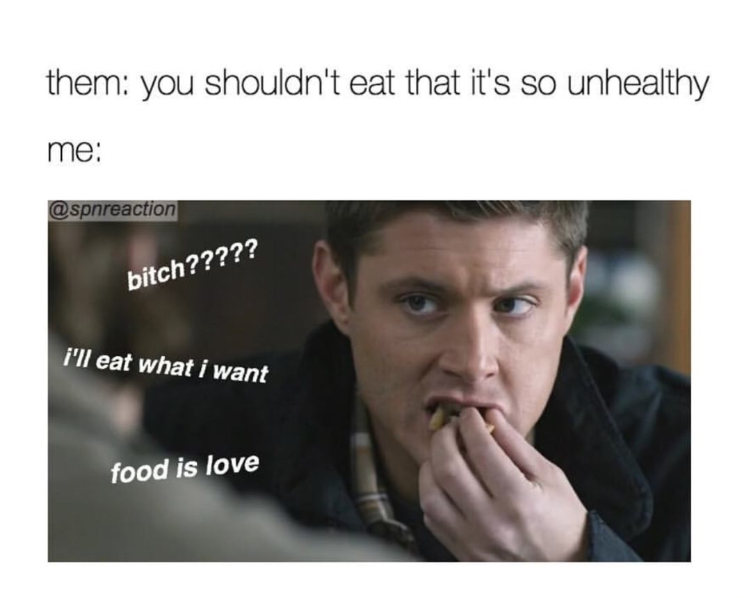 photo caption - them you shouldn't eat that it's so unhealthy me bitch????? i'll eat what i want food is love