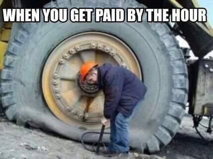 funny tire - When You Get Paid By The Hour