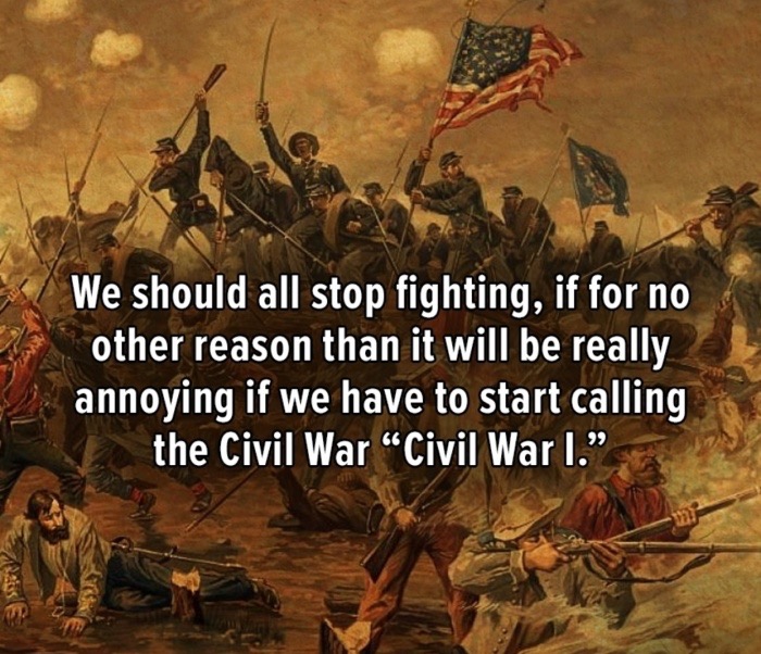 mythology - We should all stop fighting, if for no other reason than it will be really annoying if we have to start calling the Civil War Civil War I."