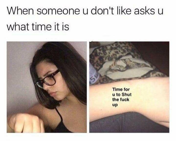 dank meme black hair - When someone u don't asks u what time it is Time for u to Shut the fuck up