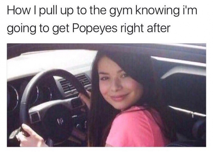 dank meme driving meme - How I pull up to the gym knowing i'm going to get Popeyes right after