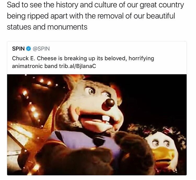 dank meme fresh dank memes for when your bored - Sad to see the history and culture of our great country being ripped apart with the removal of our beautiful statues and monuments Spin Chuck E. Cheese is breaking up its beloved, horrifying animatronic ban
