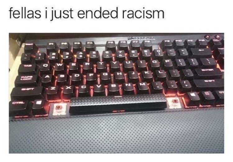 dank meme dank hardware memes - fellas i just ended racism 319