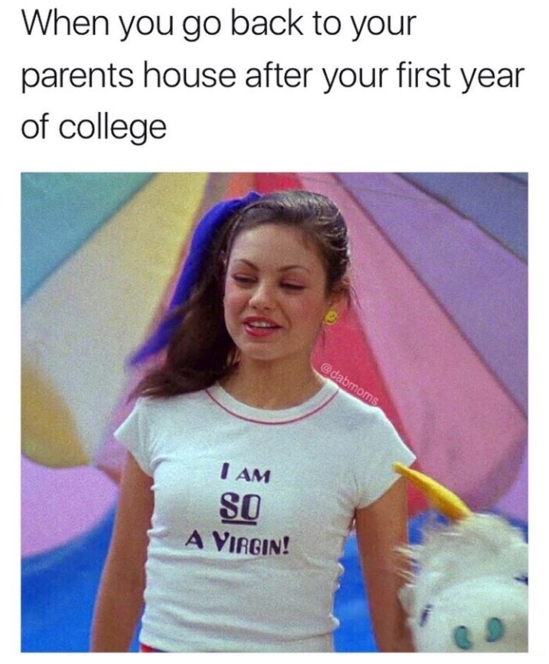 dank meme am so a virgin t shirt - When you go back to your parents house after your first year of college I Am So A Virgin!