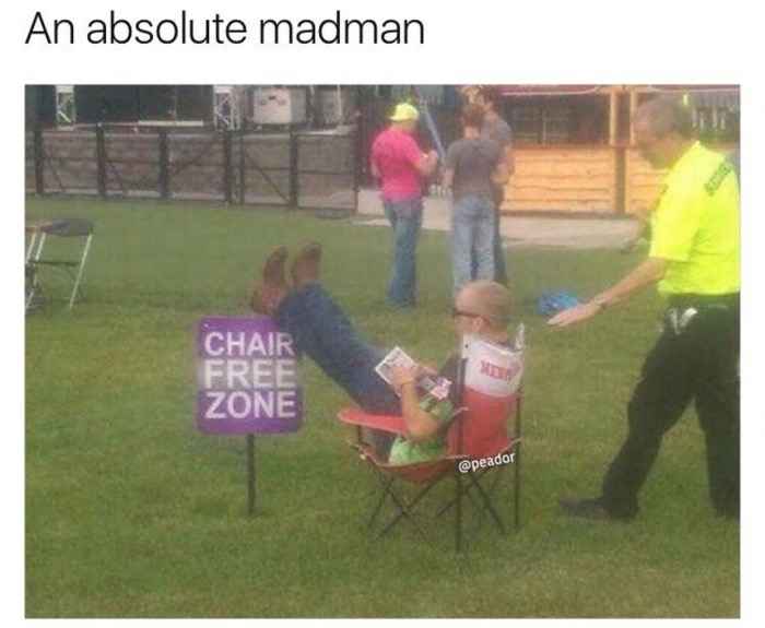 dank meme Humour - An absolute madman Chair Free Zone