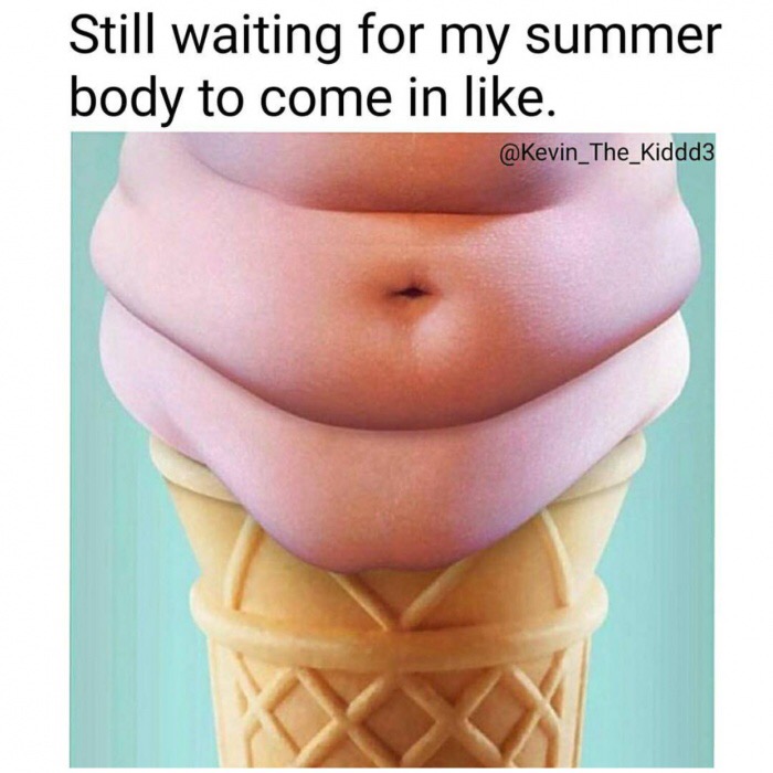 examples of funny advertisements - Still waiting for my summer body to come in .