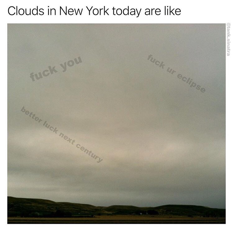 sky - Clouds in New York today are .sinatra fuck ur eclipse fuck you better luck next century