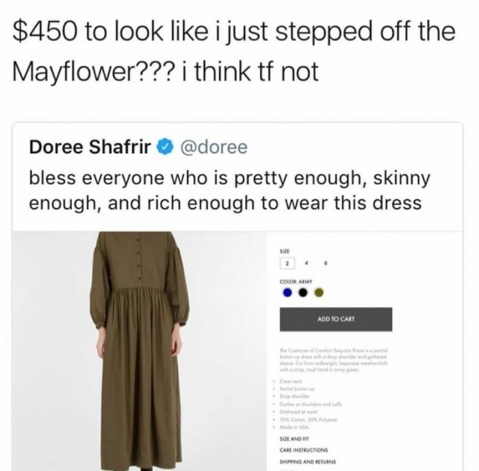 dress - $450 to look i just stepped off the Mayflower??? i think tf not Doree Shafrir bless everyone who is pretty enough, skinny enough, and rich enough to wear this dress Color Army Add To Cart Sze And Care Instructions Shipping And Returns