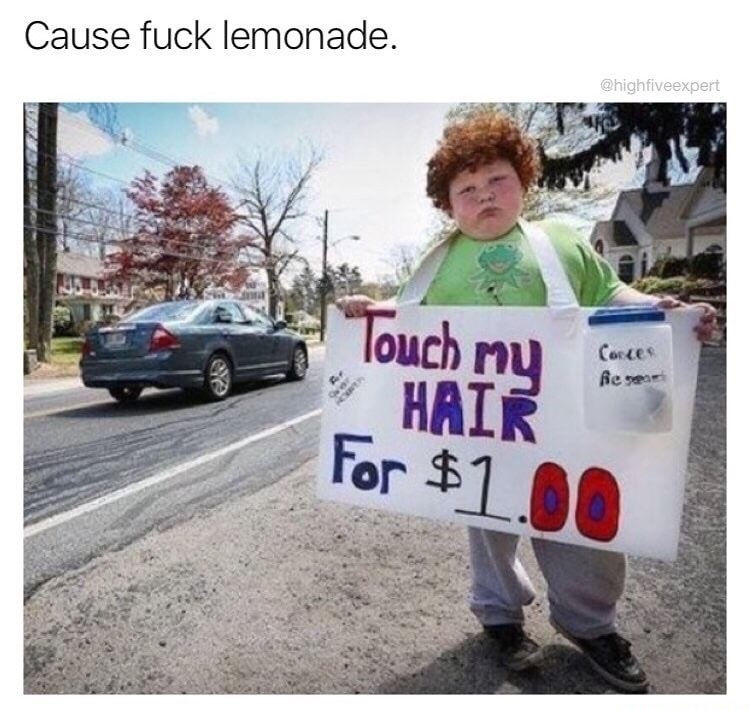 touch my hair for $1 - Cause fuck lemonade. Touch my Hair Cortes Resa For $1.00