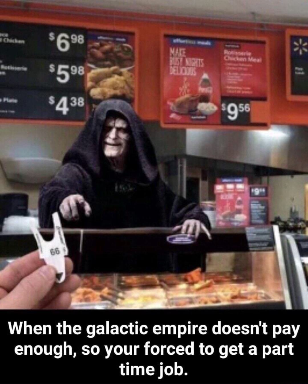 Rotisserie chicken - montre 598 Del Mon 8438 $956 When the galactic empire doesn't pay enough, so your forced to get a part time job.