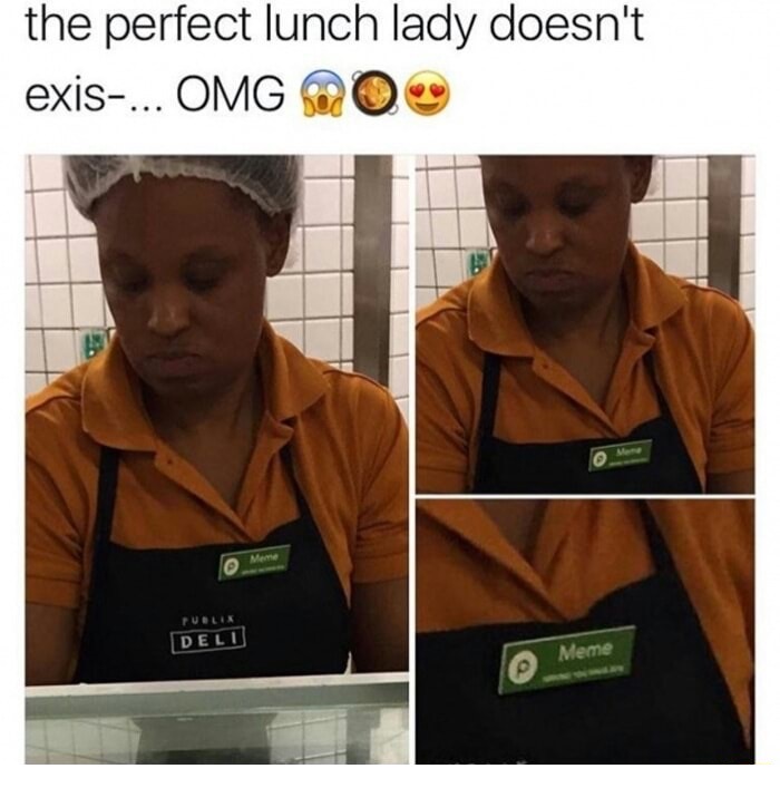 meme dump dank memes - the perfect lunch lady doesn't exis... Omg Mo Publik Deli Meme