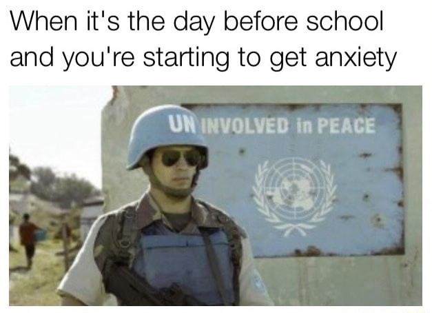 uninvolved in peace - When it's the day before school and you're starting to get anxiety Un Involved in Peace