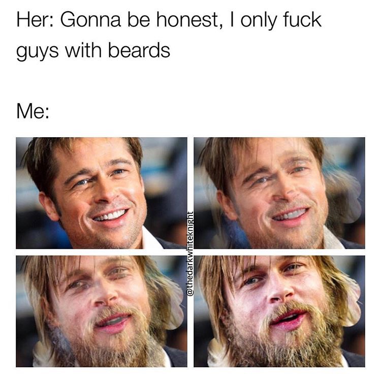 beard - Her Gonna be honest, I only fuck guys with beards Me