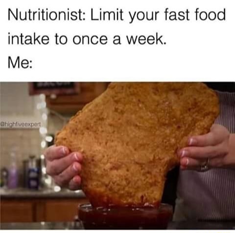chicken nugget memes - Nutritionist Limit your fast food intake to once a week. Me whichfiveexport