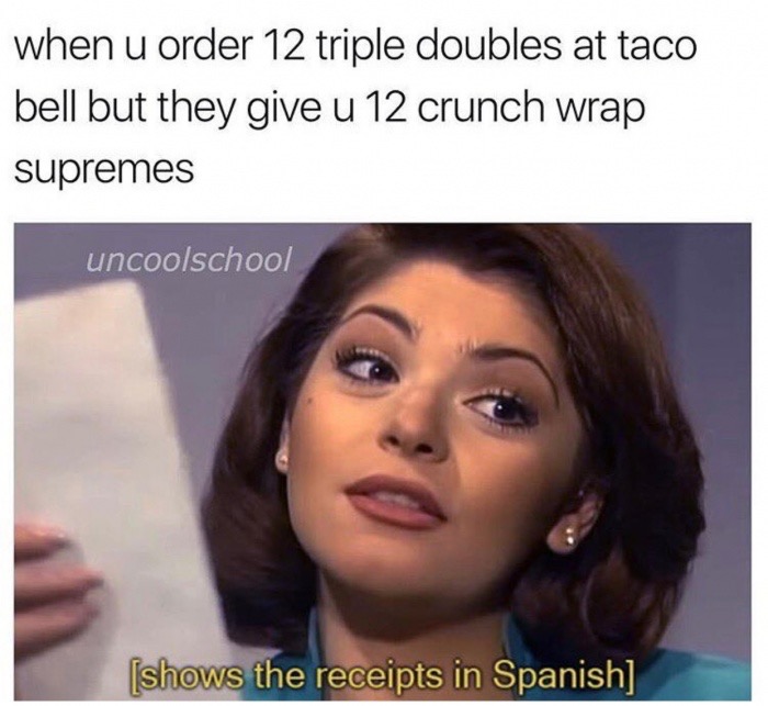 judging you in spanish meme - when u order 12 triple doubles at taco bell but they give u 12 crunch wrap supremes uncoolschool shows the receipts in Spanish