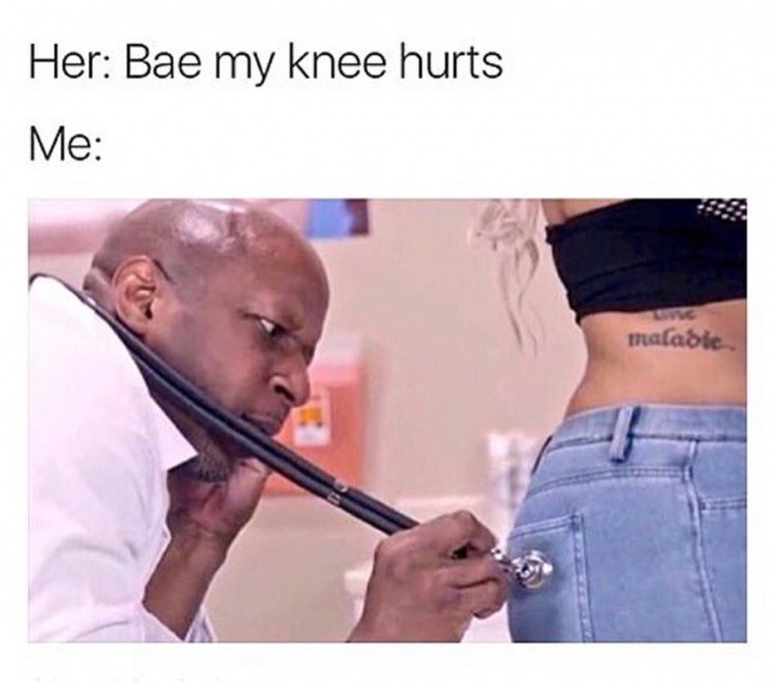 bae my knee hurts - Her Bae my knee hurts Me .