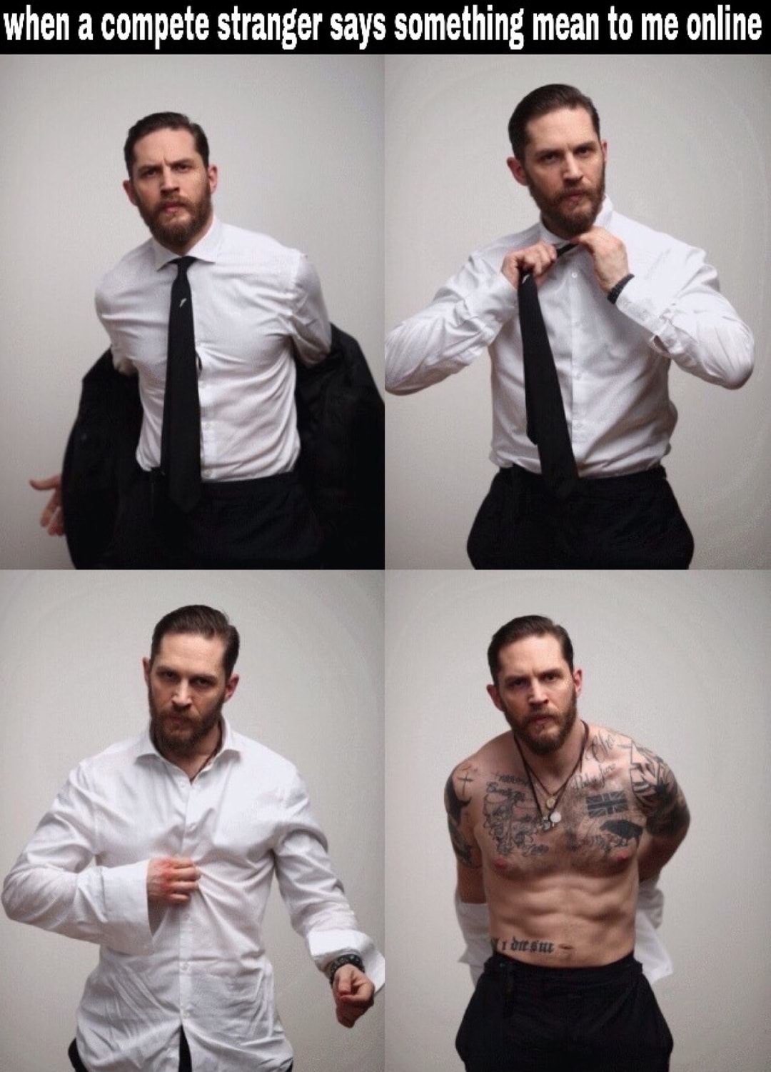 tom hardy strip - when a compete stranger says something mean to me online I ditt