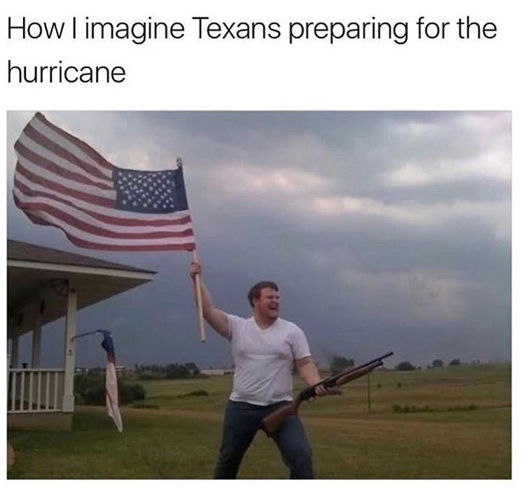 most american photo ever - How I imagine Texans preparing for the hurricane