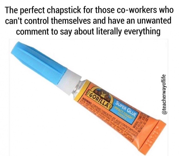 orange - The perfect chapstick for those coworkers who can't control themselves and have an unwanted comment to say about literally everything Super Glue Gorillas Formula