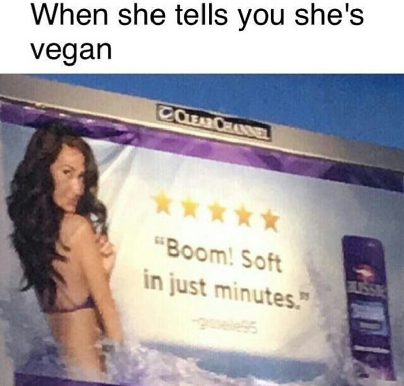 boom soft in just minutes - When she tells you she's vegan Toen "Boom! Soft in just minutes."