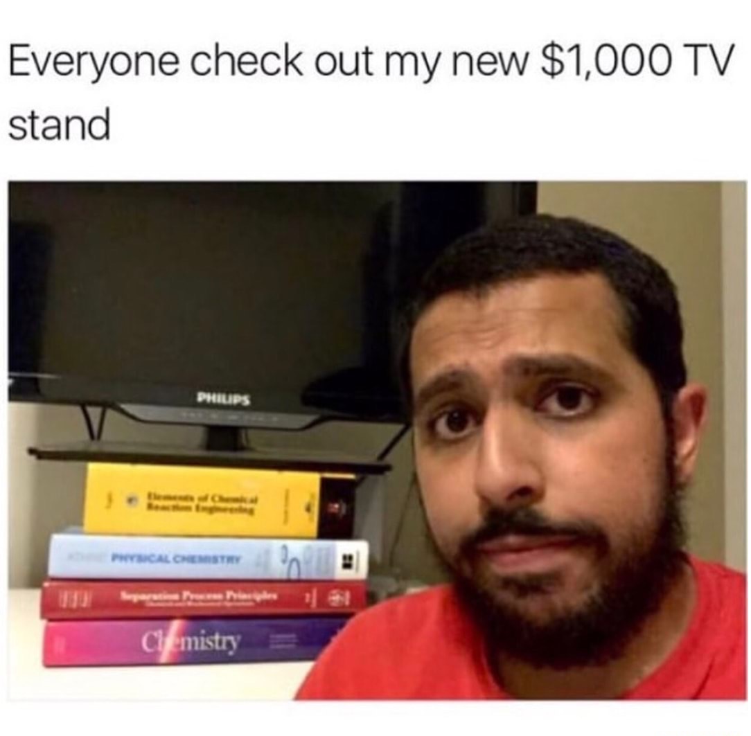 $1000 tv stand meme - Everyone check out my new $1,000 Tv stand Phiups Physical Chemistry ! per les Chemistry