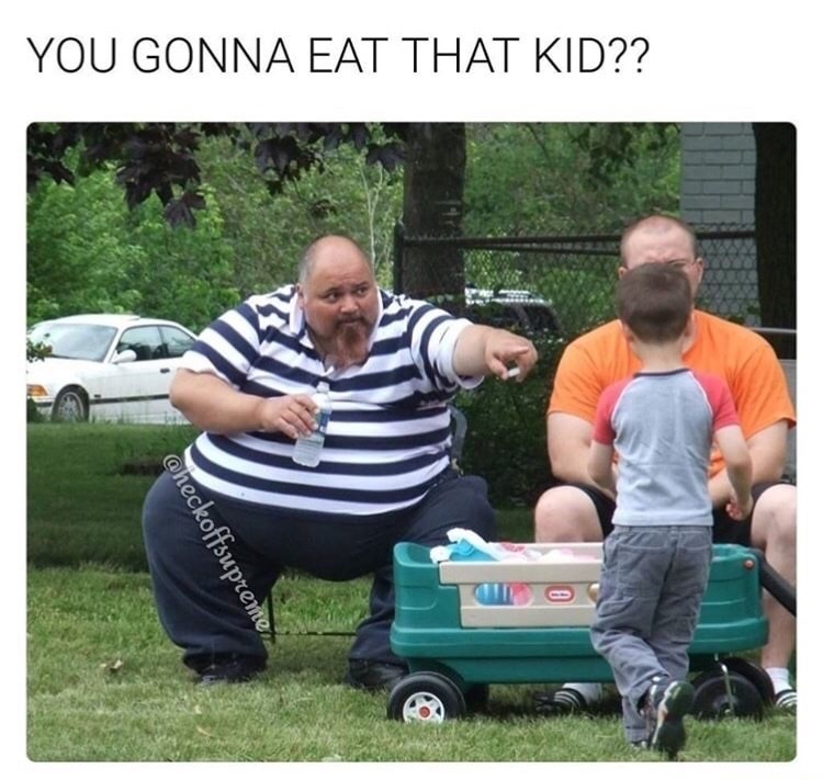 you gonna eat that funny - You Gonna Eat That Kid??