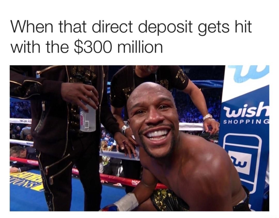 meme stream - floyd mayweather 50 0 smile - When that direct deposit gets hit with the $300 million Wish Wemre Shopping
