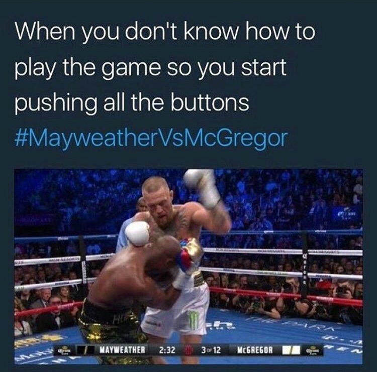 meme stream - fook this boxing shit - When you don't know how to play the game so you start pushing all the buttons Mayweather 3 12 Mcgregor
