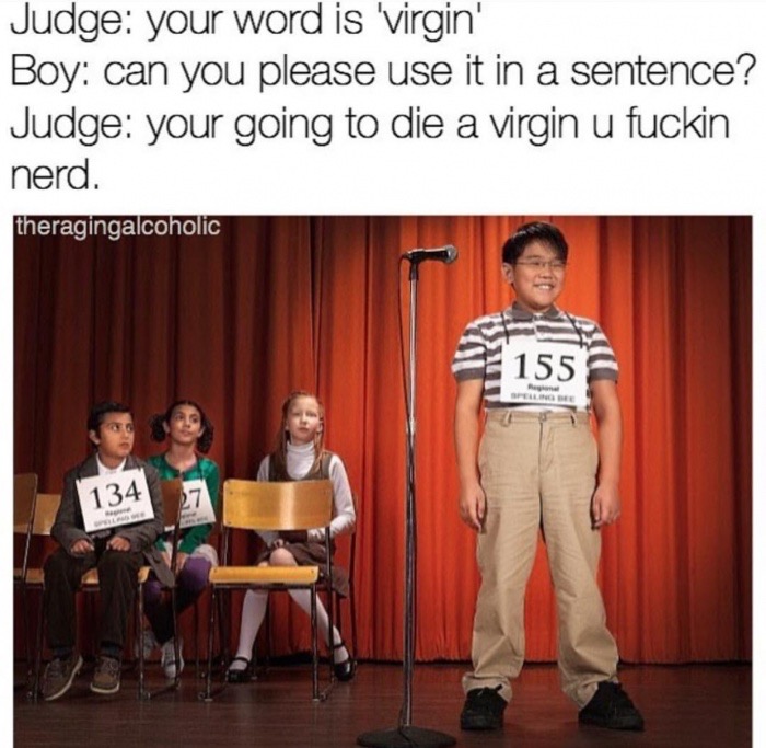 meme stream - presentation - Judge your word is 'virgin' Boy can you please use it in a sentence? Judge your going to die a virgin u fuckin nerd. theragingalcoholic 155 134
