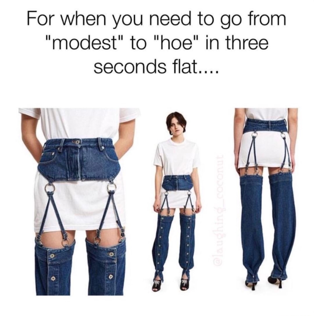 meme stream - most ridiculous clothing - For when you need to go from "modest" to "hoe" in three seconds flat....