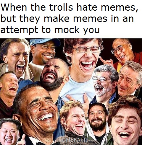 meme stream - new year new me funny memes - When the trolls hate memes, but they make memes in an attempt to mock you COMhaki