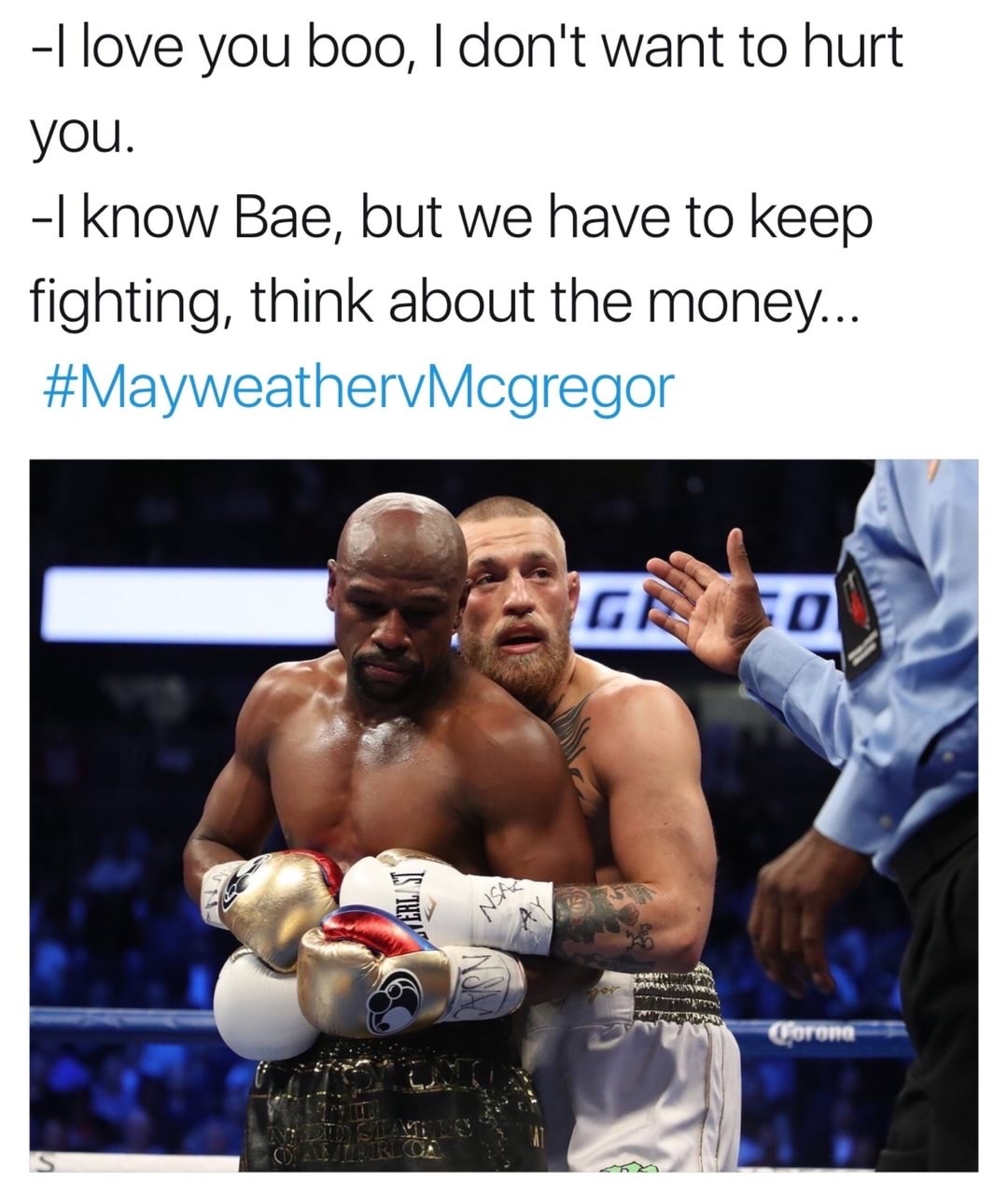 conor mcgregor floyd mayweather - I love you boo, I don't want to hurt you. I know Bae, but we have to keep fighting, think about the money... Corona