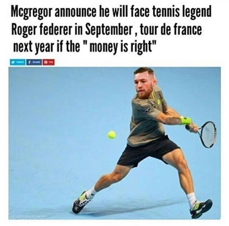 da fook is maywedda - Mcgregor announce he will face tennis legend Roger federer in September, tour de france next year if the "money is right"