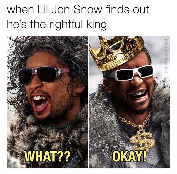 lil jon ok meme - when Lil Jon Snow finds out he's the rightful king What?? Okay!