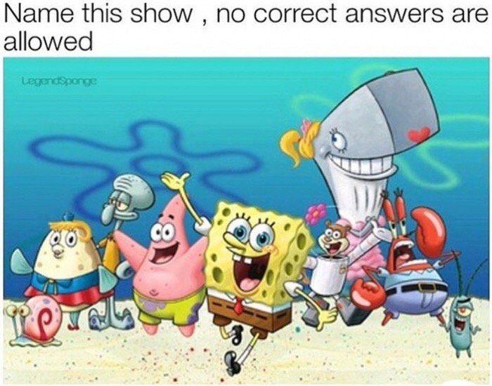 spongebob squarepants characters - Name this show , no correct answers are allowed LegendSponge mere