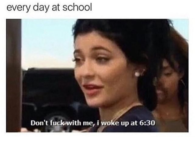 school tomorrow funny quotes - every day at school Don't fuck with me, i woke up at