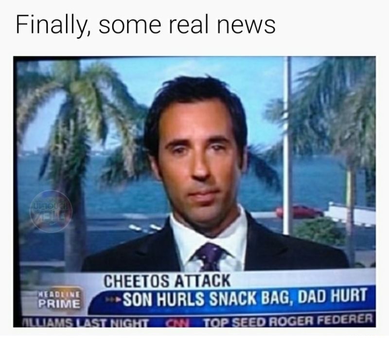 local news fails - Finally, some real news Udouch Cheetos Attack Headline Prime Son Hurls Snack Bag, Dad Hurt Allams Last Night On Top Seed Roger Federer
