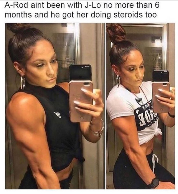 jennifer lopez steroids meme - ARod aint been with JLo no more than 6 months and he got her doing steroids too Et