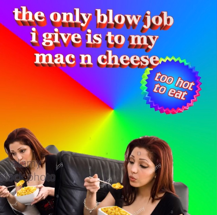 only blow job i give - the only blow job i give is to my mac n cheese too hot to eat alemy Soclubhoto blamy