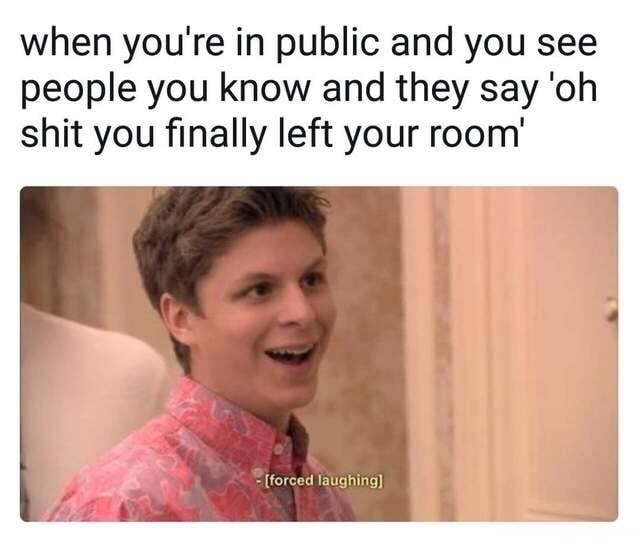michael cera forced laughing - when you're in public and you see people you know and they say 'oh shit you finally left your room' forced laughing