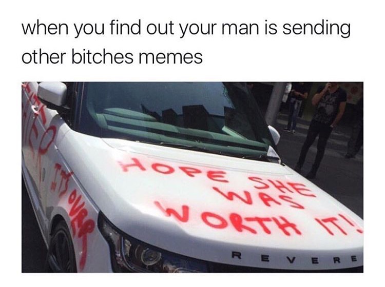 sending other bitches memes - when you find out your man is sending other bitches memes E v Ere