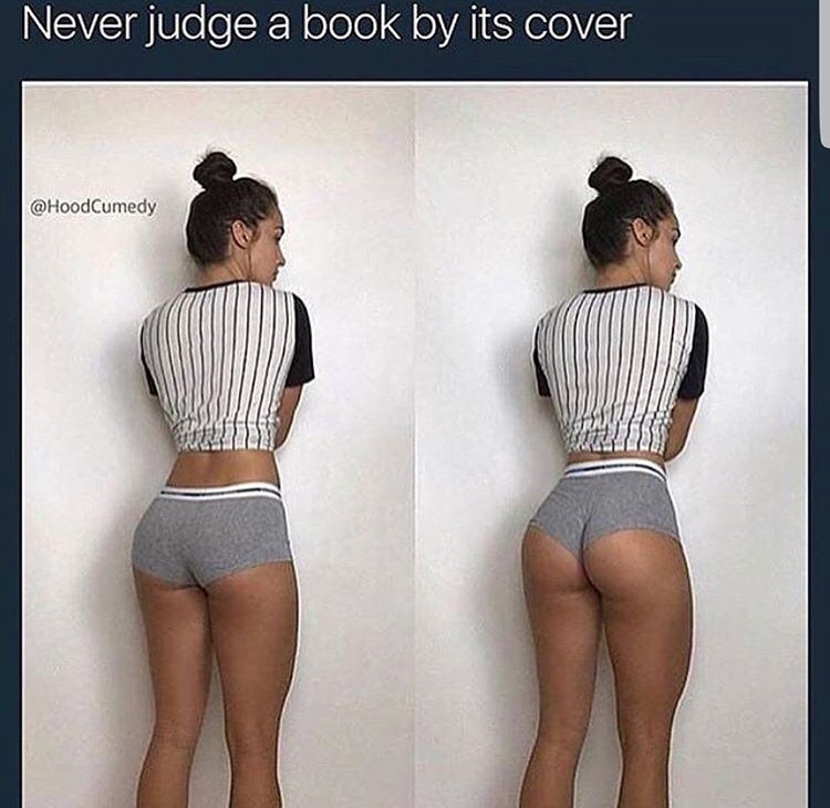 Meme of girl in booty shorts with caption of the axiom Never judge a book by its cover item ID g0kv7q5y1 on ebaumsworld