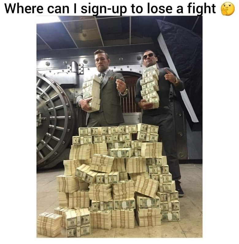 Conor Mcgregor meme about where can you sign up to lose a fight with pic of him holding piles of money.
