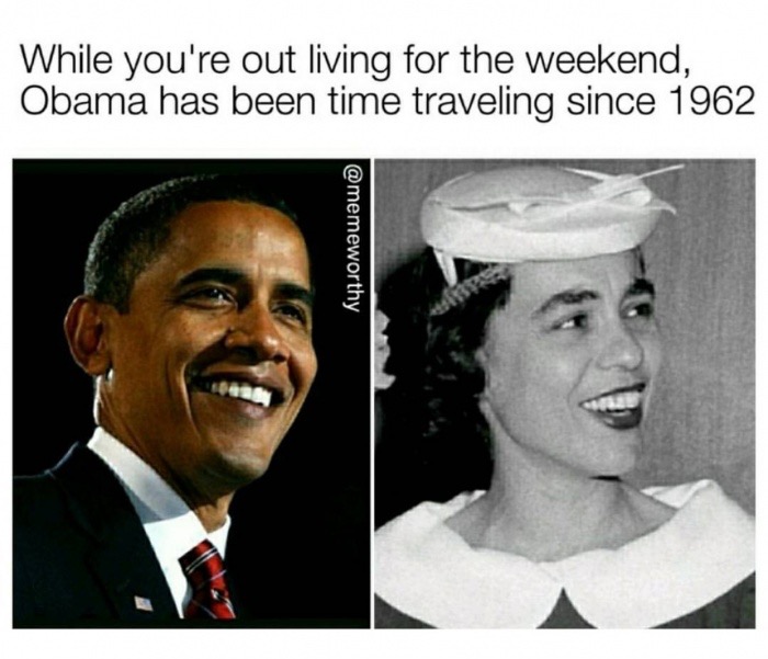 obama - While you're out living for the weekend, Obama has been time traveling since 1962