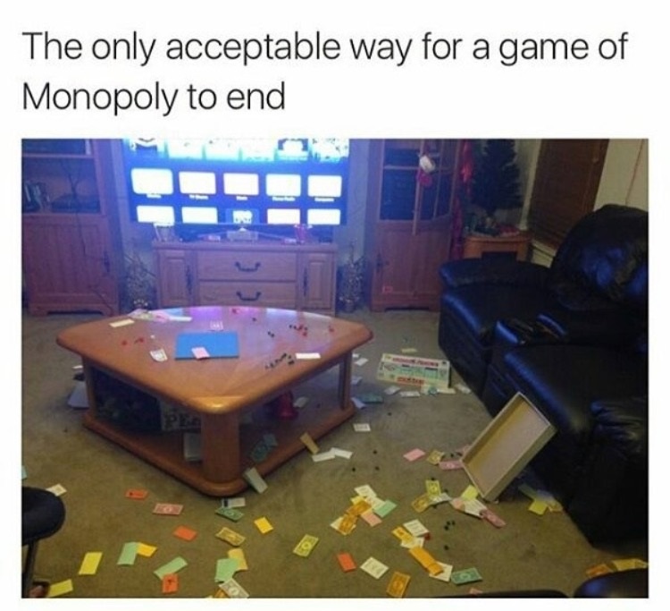 monopoly meme - The only acceptable way for a game of Monopoly to end